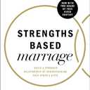 Strengths Based Marriage: Build a Stronger Relationship by Understanding Each Other's Gifts