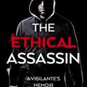 3 x The Ethical Assassin: A Vigilante's Memoir - A Novel