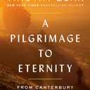 A Pilgrimage to Eternity: From Canterbury to Rome in Search of a Faith