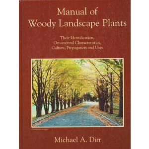 Manual of Woody Landscape Plants: Their Identification, Ornamental Characteristics, Culture, Propagation and Uses
