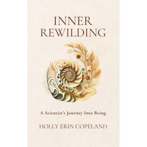 Inner Rewilding: A Scientist's Journey Into Being, Paperback