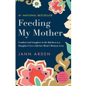 Feeding My Mother: Comfort and Laughter in the Kitchen as a Daughter Lives with her Mom's Memory Loss