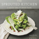 The Sprouted Kitchen: A Tastier Take on Whole Foods [A Cookbook]