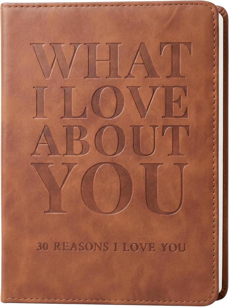What I Love About You Leather Book 30 Reasons Why I Love You, Fill-In-The-Blank Journal for Him & Her, Romantic Couples Keepsake (Brown Debossed)