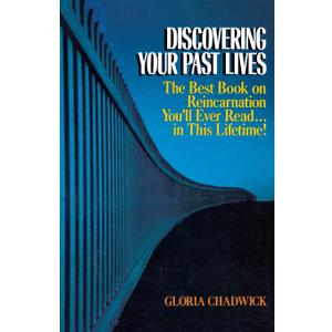 Discovering Your Past Lives: The Best Book on Reincarnation You'll Ever Read in This Lifetime by Gloria CHADWICK (Author)