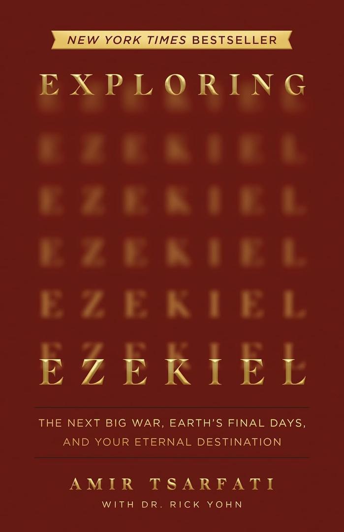 Exploring Ezekiel: The Next Big War, Earth's Final Days, and Your Eternal Destination