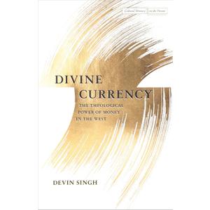 Divine Currency: The Theological Power of Money in the West (Cultural Memory in the Present)