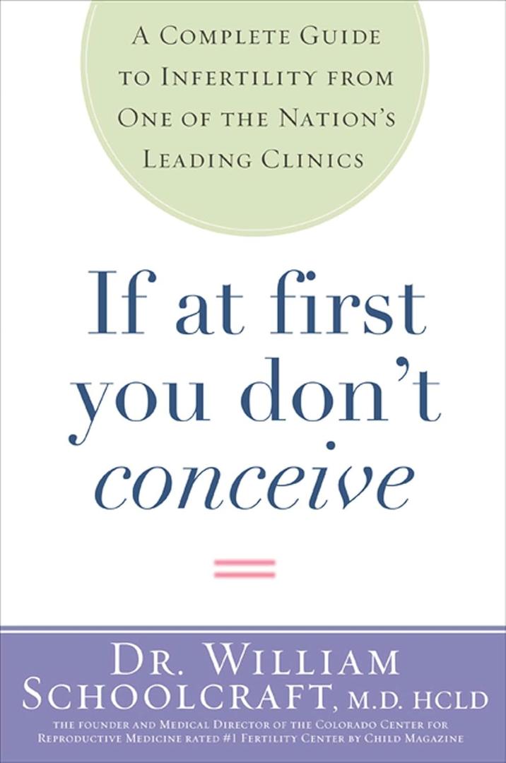 If at First You Don't Conceive: A Complete Guide to Infertility from One of the Nation's Leading Clinics