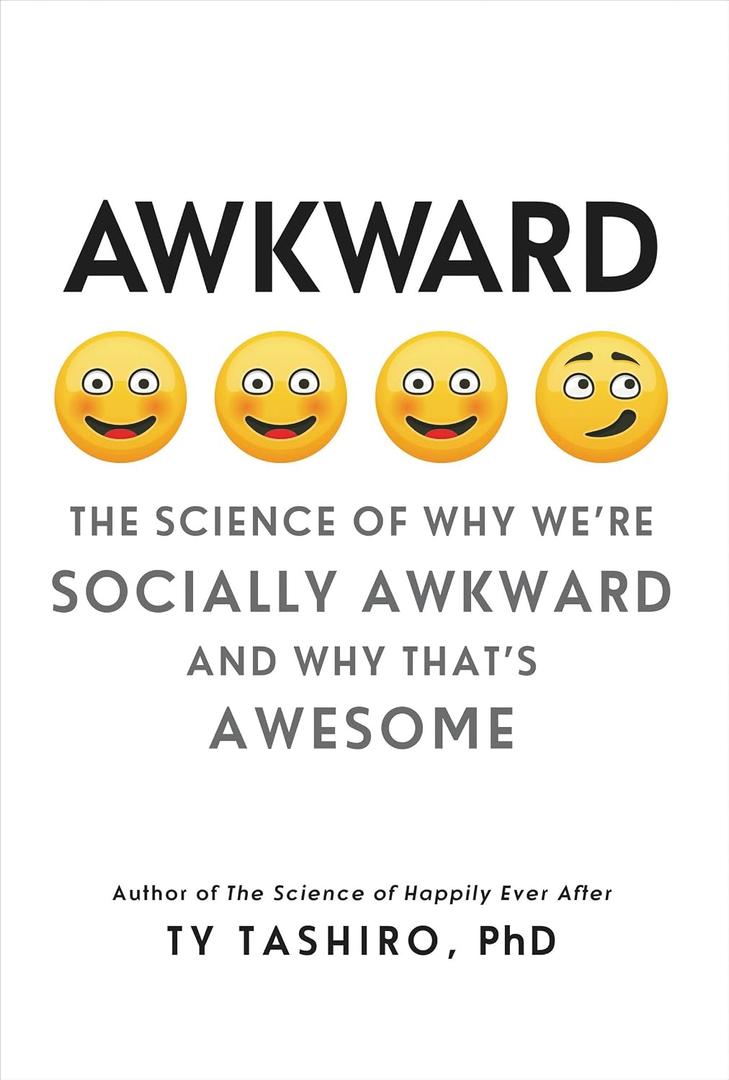 Awkward: The Science of Why We're Socially Awkward and Why That's Awesome