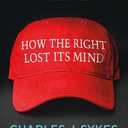 How the Right Lost Its Mind