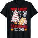 Most Likely to Eat All The Christmas Tree Cakes Funny Xmas T-Shirt XL