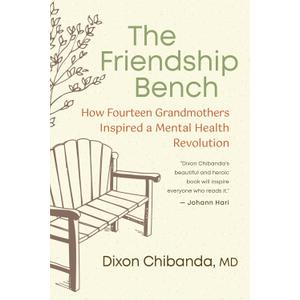 The Friendship Bench: How Fourteen Grandmothers Inspired a Mental Health Revolution (Book)