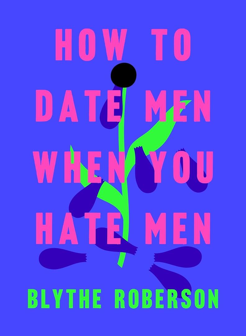 How to Date Men When You Hate Men Hardcover