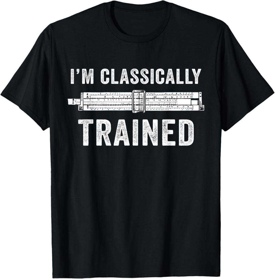 I'm Classically Trained Slide Rule Mechanical Analog T-Shirt