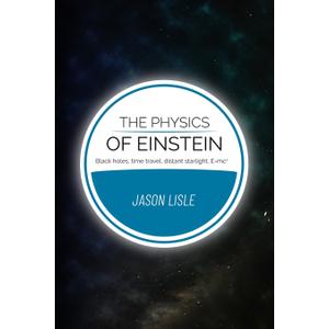 The Physics of Einstein: Black holes, time travel, distant starlight, E=mc2