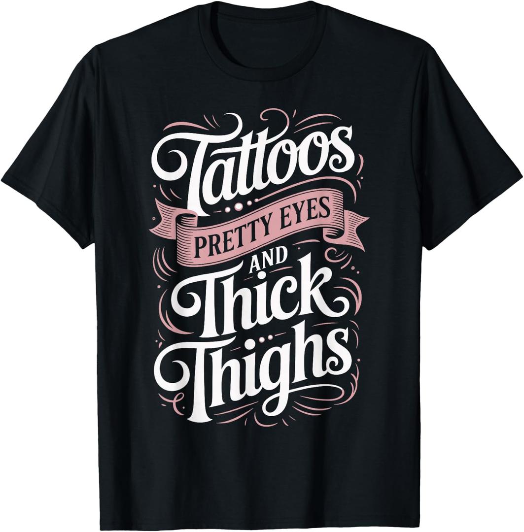 Tattoos Pretty Eyes And Thick Thighs T-Shirt 5XL