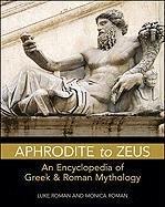 Aphrodite to Zeus: An Encyclopedia of Greek and Roman Mythology (Facts on File Library of Religion and Mythology)