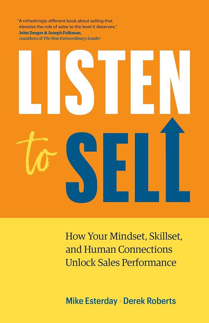 Listen to Sell: How Your Mindset, Skillset, and Human Connections Unlock Sales Performance
