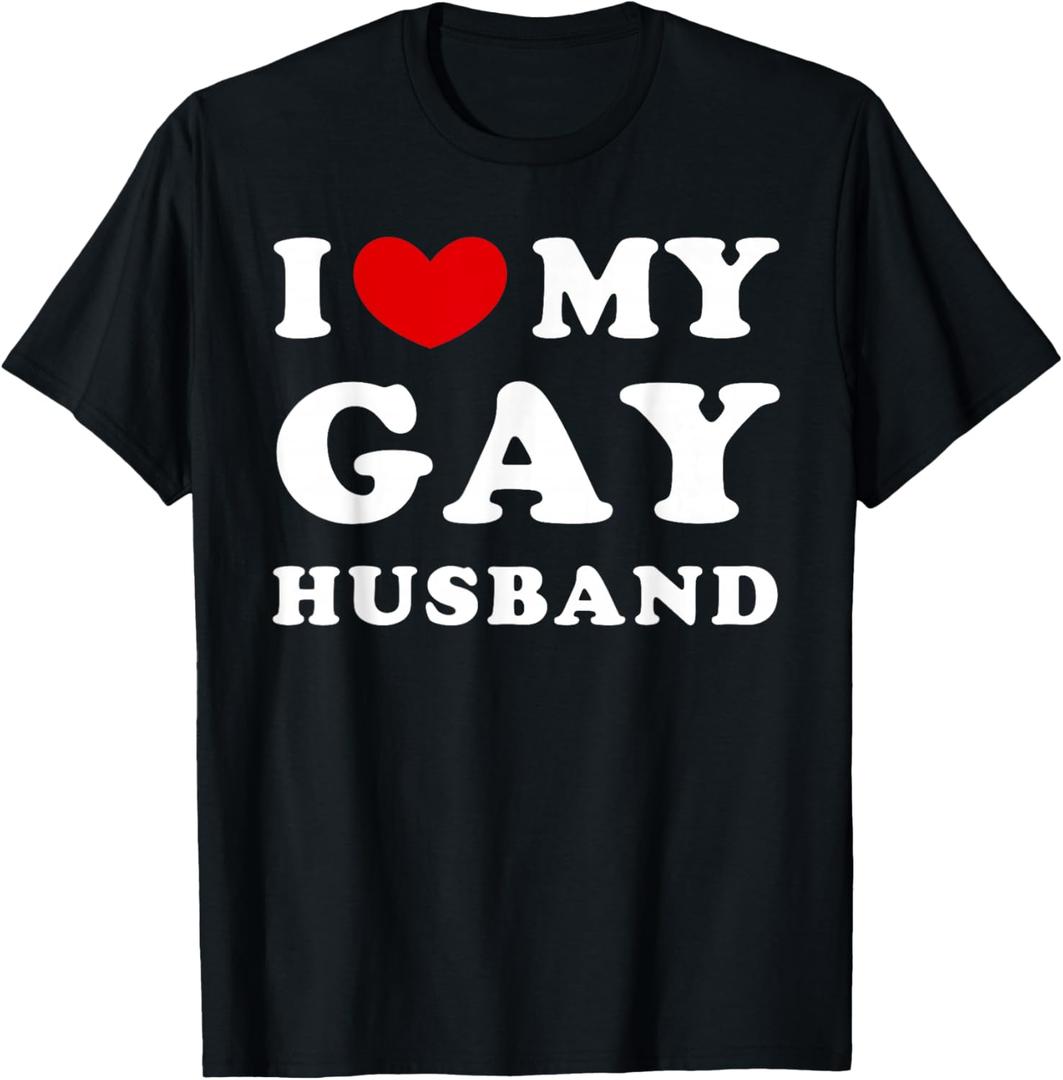 I Love My Gay Husband, I Love My Gay Husband T-Shirt, S