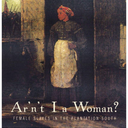 Ar'n't I a Woman?: Female Slaves in the Plantation South