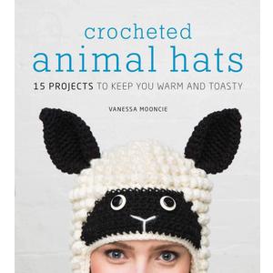 Crocheted Animal Hats: 15 Projects to Keep You Warm and Toasty