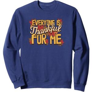 Everyone Is Thankful For Me Fall Leaves Funny Thanksgiving Sweatshirt, Blue XL 