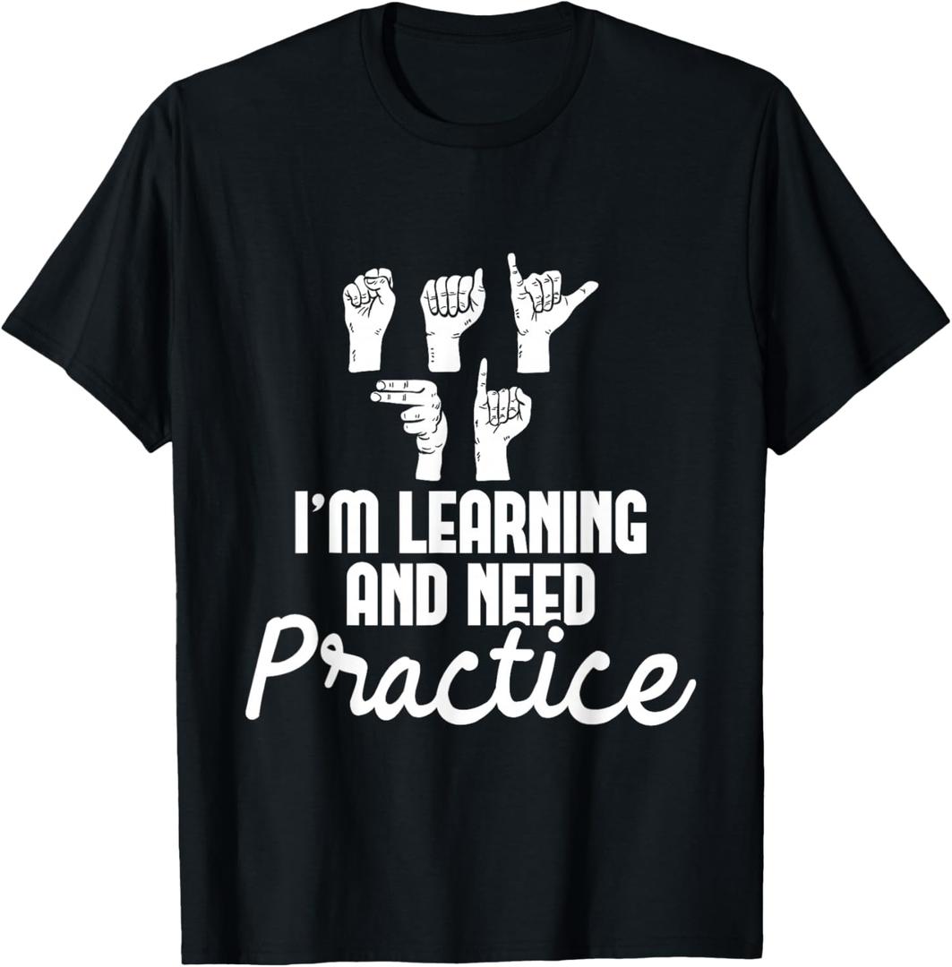 I'm Learning and Need Practice - ASL Interpreter Translator T-Shirt, Small