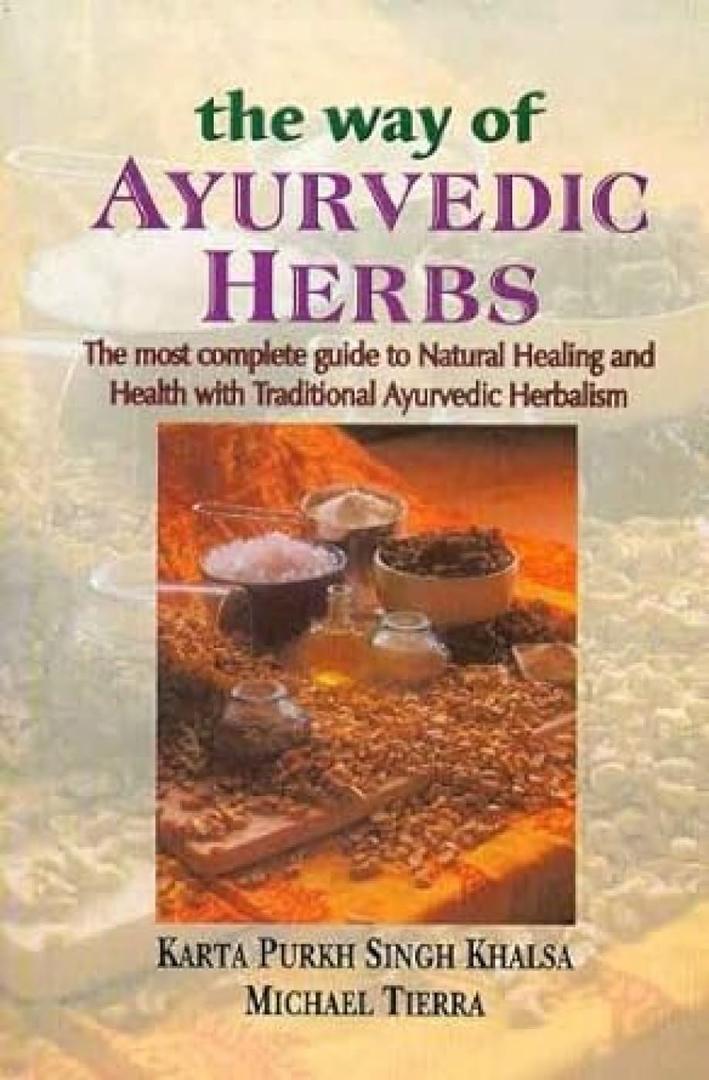 The Way of Ayurvedic Herbs: The most complete guide to Natural Healing and Health with Traditional Ayurvedic Herbalism
