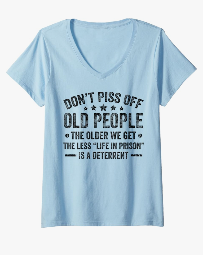 Womens Don't Piss Off Old People The Older We Get Funny Old Person V-Neck T-Shirt, Blue Size M