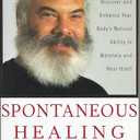 Spontaneous Healing: How to Discover and Enhance: Your Body's Natural Ability to Maintain and Heal Itself