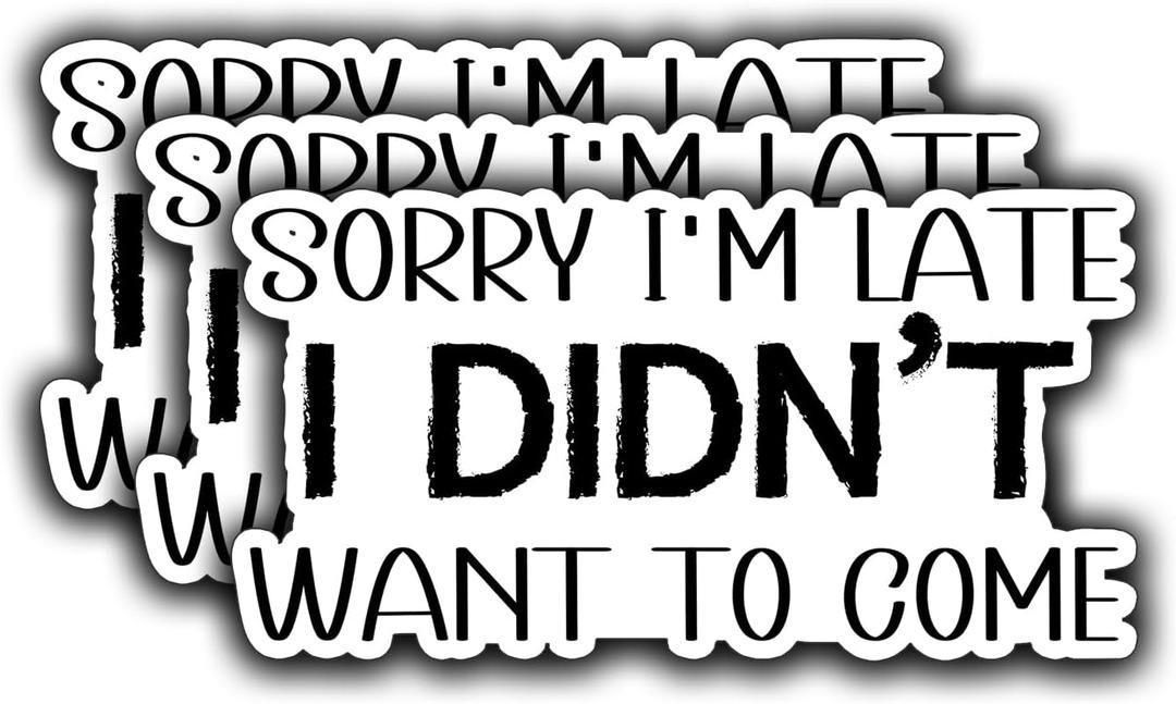 3Pcs Sorry I'm Late I Didn't Want to Come Funny Quotes Vinyl Stickers Durable for Laptops Water Bottles Phones Tumblers Notebooks Cars Mugs Size 3 x 1.5 Inch