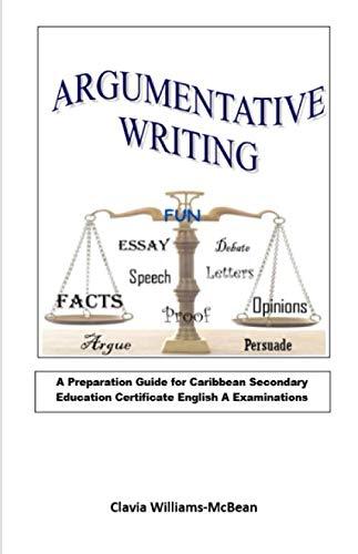 Argumentative Writing: A Preparation Guide for Caribbean Secondary Education Certificate English A Examinations