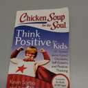 Chicken Soup for the Soul: Think Positive for Kids: 101 Stories about Good Decisions, Self-Esteem, and Positive Thinking, Paperback