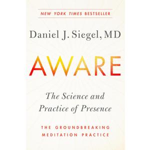 Aware: The Science and Practice of Presence--The Groundbreaking Meditation Practice