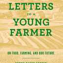 Letters to a Young Farmer: On Food, Farming, and Our Future