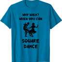 Square Dance Why Walk? Square Dancer Square Dancing T-Shirt (Blue, M)