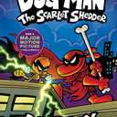 Dog Man: The Scarlet Shedder: A Graphic Novel (Dog Man #12): From the Creator of Captain Underpants