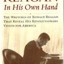 Reagan, In His Own Hand: The Writings of Ronald Reagan that Reveal His Revolutionary Vision for America