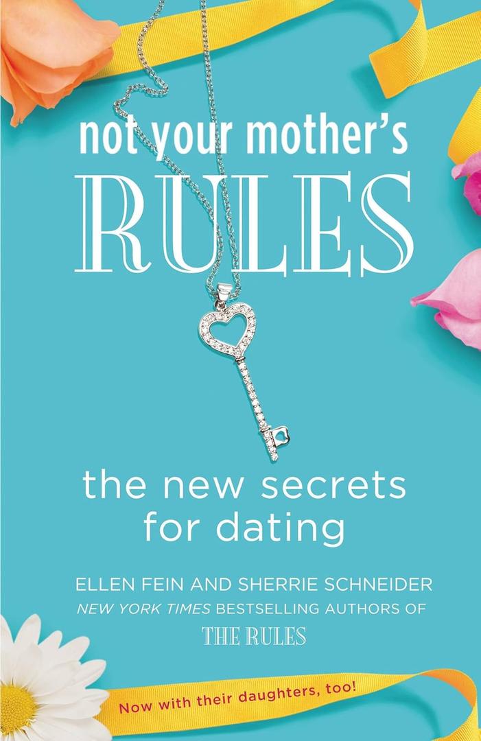Not Your Mother's Rules: The New Secrets for Dating (The Rules)
