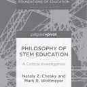 Philosophy of STEM Education: A Critical Investigation (The Cultural and Social Foundations of Education)