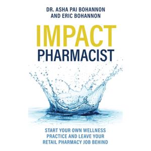 IMPACT Pharmacist: Start Your Own Wellness Practice and Leave Your Retail Pharmacy Job Behind!, Paperback