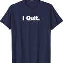 I Quit | A deadpan design that says I Quit T-Shirt
Large