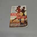 Run Your Fat Off: Running Smarter for a Leaner and Fitter You