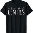 Ask Me About Lentil - Funny Lentils Lover T-Shirt