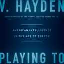 Playing to the Edge: American Intelligence in the Age of Terror