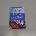 Living the Mass: How One Hour a Week Can Change Your Life