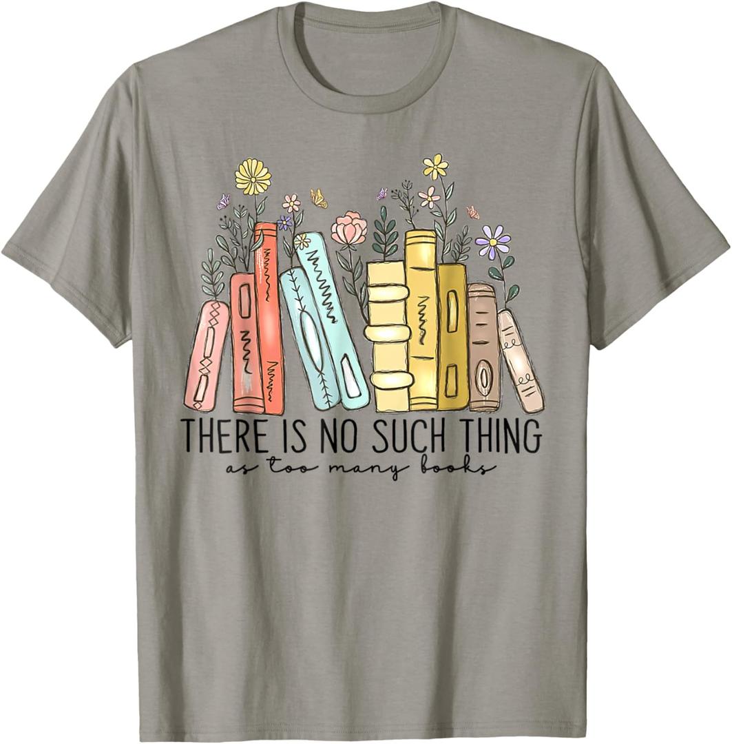 There is No Such Thing as Too Many Books T-Shirt