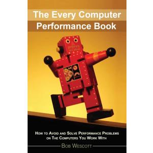 Every Computer Performance Book: How to Avoid and Solve Performance Problems on The Computers You Work With