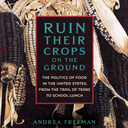Ruin Their Crops on the Ground: The Politics of Food in the United States, from the Trail of Tears to School Lunch
Andrea Freeman, Heni Zoutomou, Random House Audio