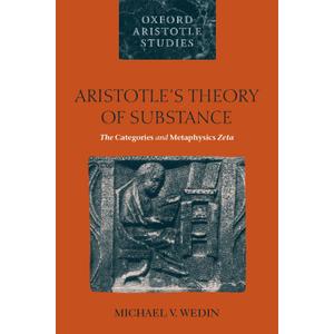 Aristotle's Theory of Substance: The Categories and Metaphysics Zeta (Oxford Aristotle Studies Series)
